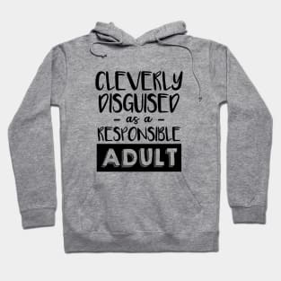 Cleverly disguised as a responsible adult Hoodie
